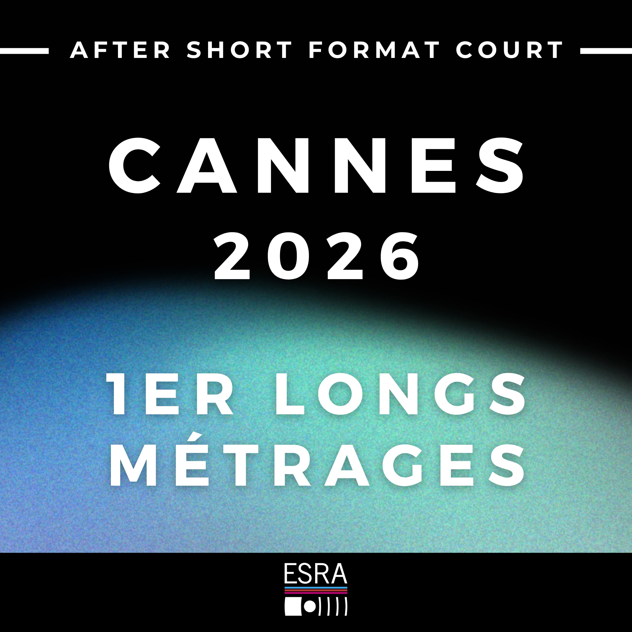 After Short, premiers longs-métrages, Spécial Cannes 2026, le 17 juin à l&rsquo;ESRA !