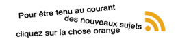 Pour être tenu au courant des nouveaux sujets, cliquez sur la chose orange (RSS)
