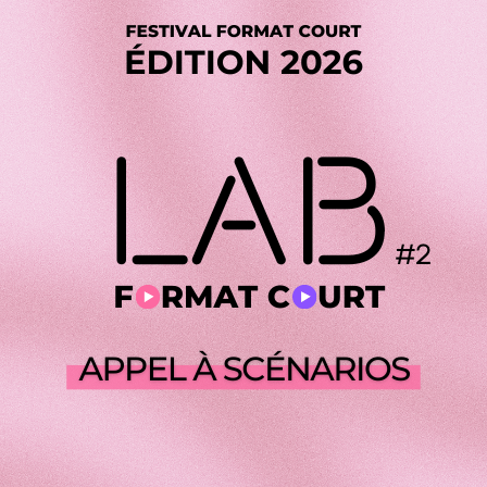 Lab Format Court 2026 : J-6 avant l&rsquo;ouverture des candidatures !